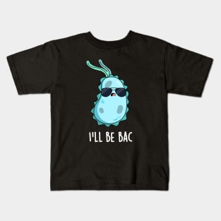 I'll Be Bac Cute Biology Bacteria Pun Kids T-Shirt